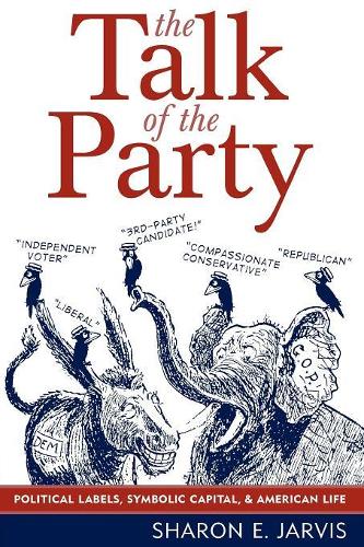 Бумажная книга «The Talk of the Party: Political Labels, Symbolic Capital, and American Life», автор Шэрон Э. Джарвис - фото №1