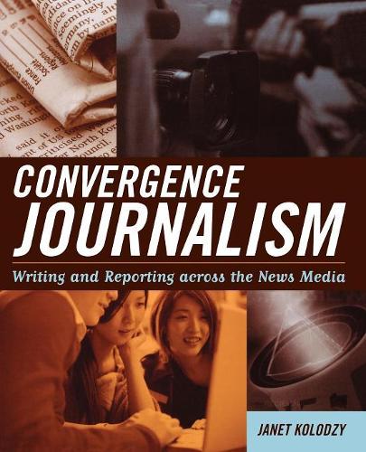 Бумажная книга «Convergence Journalism: Writing and Reporting across the News Media», автор Джанет Колодзи - фото №1