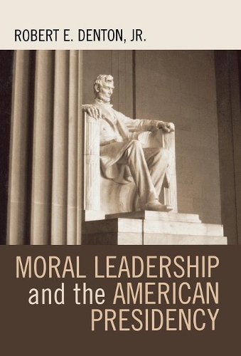 Бумажная книга «Moral Leadership and the American Presidency», автор Роберт Э. Дентон - фото №1