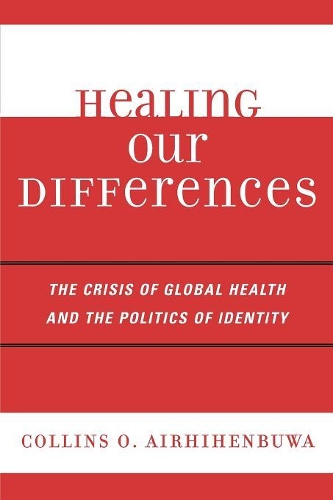 Бумажная книга «Healing Our Differences: The Crisis of Global Health and the Politics of Identity», автор Коллинз О. Айрихенбува - фото №1