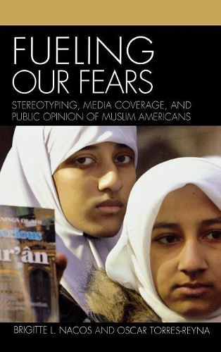 Паперова книга «Fueling Our Fears: Stereotyping, Media Coverage, and Public Opinion of Muslim Americans», авторів Бріджит Накос, Оскар Торрес-Рейна - фото №1