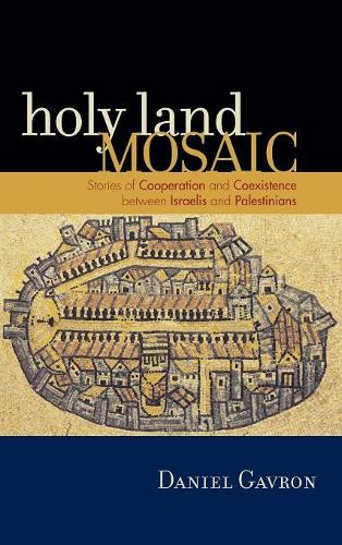 Бумажная книга «Holy Land Mosaic: Stories of Cooperation and Coexistence between Israelis and Palestinians», автор Даниэль Гаврон - фото №1