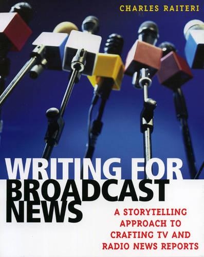 Бумажная книга «Writing for Broadcast News: A Storytelling Approach to Crafting TV and Radio News Reports», автор Чарльз Райтери - фото №1