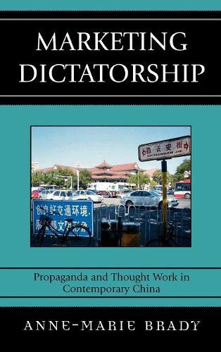 Бумажная книга «Marketing Dictatorship: Propaganda and Thought Work in Contemporary China», автор Анн-Мари Брейди - фото №1