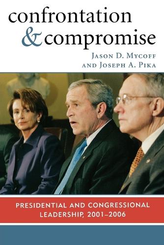 Бумажная книга «Confrontation and Compromise: Presidential and Congressional Leadership, 2001-2006», авторов Джейсон Д. Майкофф, Джозеф А. Пика - фото №1