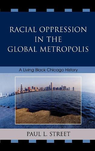 Бумажная книга «Racial Oppression in the Global Metropolis: A Living Black Chicago History», автор Пол Л. Стрит - фото №1