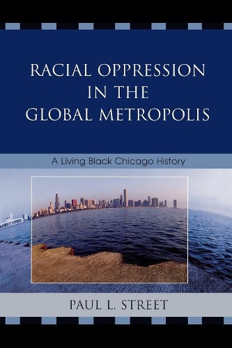 Паперова книга «Racial Oppression in the Global Metropolis: A Living Black Chicago History», автор Пол Л. Стріт - фото №1