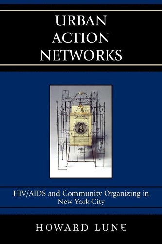 Бумажная книга «Urban Action Networks: HIV/AIDS and Community Organizing in New York City», автор Говард Лун - фото №1