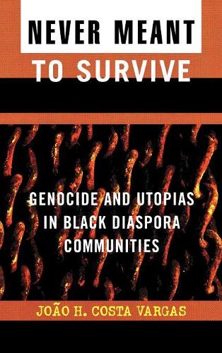 Бумажная книга «Never Meant to Survive: Genocide and Utopias in Black Diaspora Communities», автор Жоао Х. Коста Варгас - фото №1