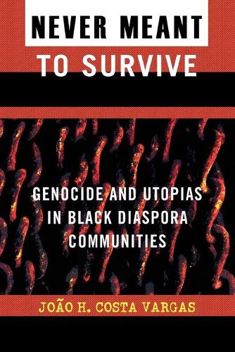 Бумажная книга «Never Meant to Survive: Genocide and Utopias in Black Diaspora Communities», автор Жоао Х. Коста Варгас - фото №1