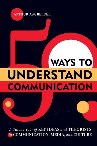 Паперова книга «50 Ways to Understand Communication: A Guided Tour of Key Ideas and Theorists in Communication, Media, and Culture», автор Артур Аса Бергер - фото №1