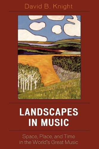 Бумажная книга «Landscapes in Music: Space, Place, and Time in the World's Great Music», автор Дэвид Б. Найт - фото №1