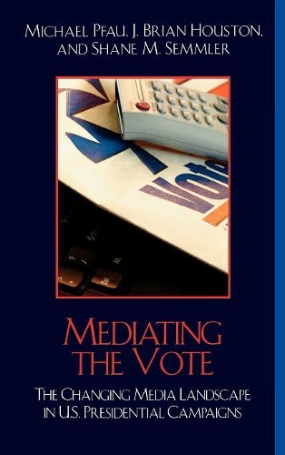 Паперова книга «Mediating the Vote: The Changing Media Landscape in U.S. Presidential Campaigns», авторів Брайан Дж. Х'юстон, Майкл Пікок, Шейн М. Семмлер - фото №1