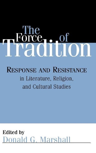 Бумажная книга «The Force of Tradition: Response and Resistance in Literature, Religion, and Cultural Studies», автор Дональд Г. Маршалл - фото №1