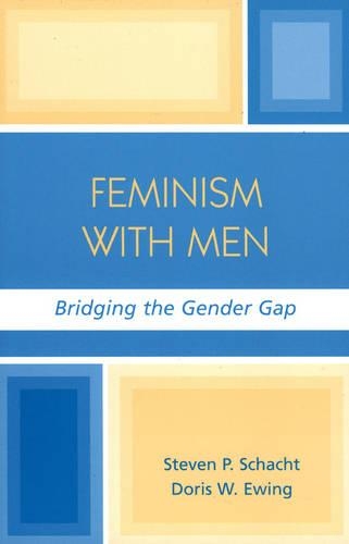 Бумажная книга «Feminism with Men: Bridging the Gender Gap», авторов Дорис В. Юинг, Стивен П. Шахт - фото №1