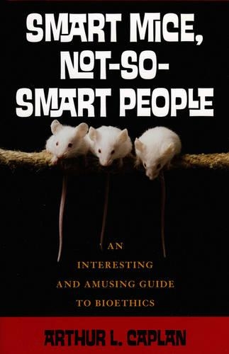 Паперова книга «Smart Mice, Not So Smart People: An Interesting and Amusing Guide to Bioethics», автор Артур Каплан - фото №1