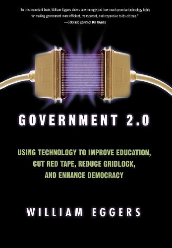 Бумажная книга «Government 2.0: Using Technology to Improve Education, Cut Red Tape, Reduce Gridlock, and Enhance Democracy», автор Уильям Д. Эггерс - фото №1