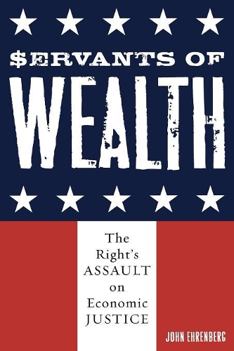 Бумажная книга «Servants of Wealth: The Right's Assault on Economic Justice», автор Джон Эренберг - фото №1