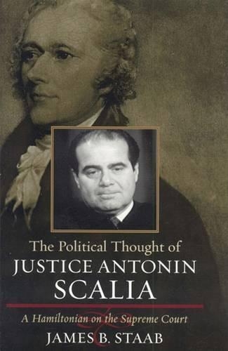 Паперова книга «The Political Thought of Justice Antonin Scalia: A Hamiltonian on the Supreme Court», автор Джеймс Б. Стааб - фото №1