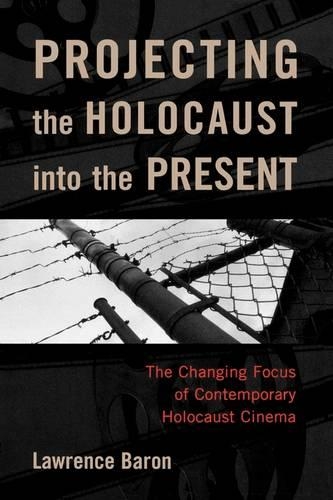 Бумажная книга «Projecting the Holocaust into the Present: The Changing Focus of Contemporary Holocaust Cinema», автор Лоуренс Барон - фото №1