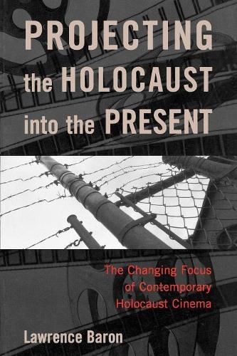 Бумажная книга «Projecting the Holocaust into the Present: The Changing Focus of Contemporary Holocaust Cinema», автор Лоуренс Барон - фото №1