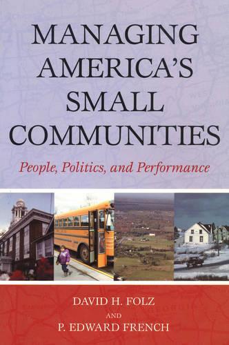 Бумажная книга «Managing America's Small Communities: People, Politics, and Performance», авторов Дэвид Х. Фольц, Эдвард П. Френч - фото №1