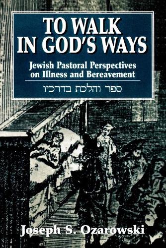 Бумажная книга «To Walk in God's Ways: Jewish Pastoral Perspectives on Illness and Bereavment», автор Джозеф Озаровски - фото №1