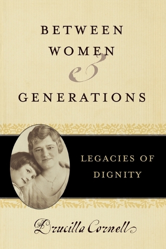 Бумажная книга «Between Women and Generations: Legacies of Dignity», автор Друсилла Корнелл - фото №1