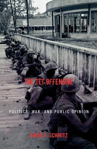 Бумажная книга «The Tet Offensive: Politics, War, and Public Opinion», автор Дэвид Ф. Шмитц - фото №1