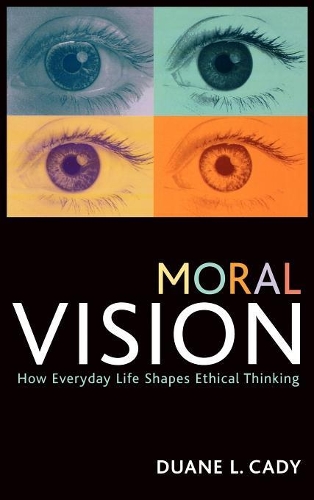 Бумажная книга «Moral Vision: How Everyday Life Shapes Ethical Thinking», автор Дуэйн Л. Кэди - фото №1