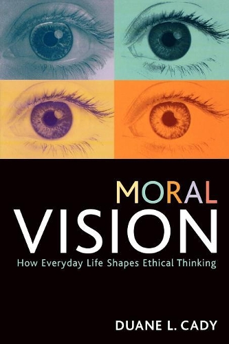 Бумажная книга «Moral Vision: How Everyday Life Shapes Ethical Thinking», автор Дуэйн Л. Кэди - фото №1
