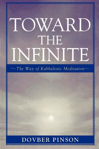 Паперова книга «Toward the Infinite: The Way of Kabbalistic Meditation», автор Довбер Пінсон - фото №1