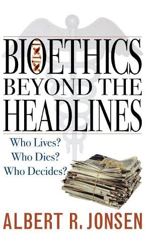 Бумажная книга «Bioethics Beyond the Headlines: Who Lives? Who Dies? Who Decides?», автор Альберт Р. Йонсен - фото №1