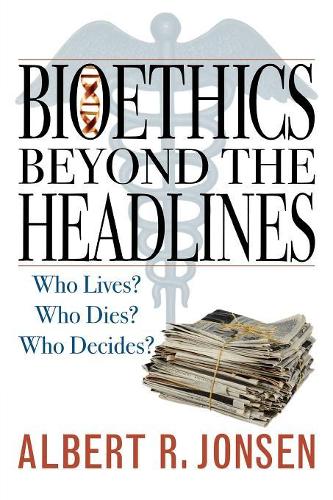 Паперова книга «Bioethics Beyond the Headlines: Who Lives? Who Dies? Who Decides?», автор Альберт Р. Йонсен - фото №1