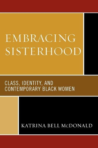 Бумажная книга «Embracing Sisterhood: Class, Identity, and Contemporary Black Women», автор Катрина Белл Макдональд - фото №1