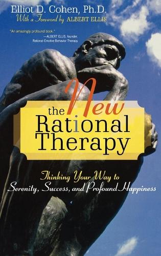Бумажная книга «The New Rational Therapy: Thinking Your Way to Serenity, Success, and Profound Happiness», автор Эллиот Д. Коэн - фото №1