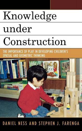 Бумажная книга «Knowledge under Construction: The Importance of Play in Developing Children's Spatial and Geometric Thinking», авторов Дэниел Несс, Стивен Дж. Фаренга - фото №1