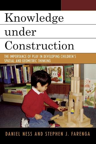 Бумажная книга «Knowledge under Construction: The Importance of Play in Developing Children's Spatial and Geometric Thinking», авторов Дэниел Несс, Стивен Дж. Фаренга - фото №1