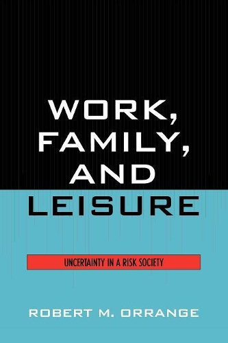 Бумажная книга «Work, Family, and Leisure: Uncertainty in a Risk Society», автор Роберт М. Орранж - фото №1