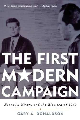 Бумажная книга «The First Modern Campaign: Kennedy, Nixon, and the Election of 1960», автор Гэри А. Дональдсон - фото №1