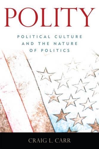 Бумажная книга «Polity: Political Culture and the Nature of Politics», автор Крейг Л. Карр - фото №1