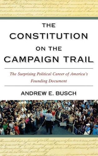 Бумажная книга «The Constitution on the Campaign Trail: The Surprising Political Career of America's Founding Document», автор Эндрю Э. Буш - фото №1