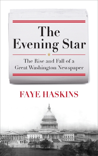 Бумажная книга «The Evening Star: The Rise and Fall of a Great Washington Newspaper», автор Фэй Хаскинс - фото №1