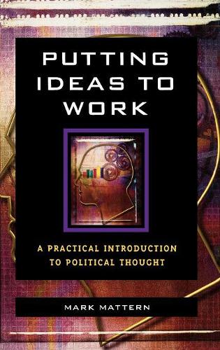 Бумажная книга «Putting Ideas to Work: A Practical Introduction to Political Thought», автор Марк Маттерн - фото №1