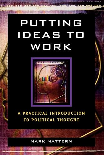 Бумажная книга «Putting Ideas to Work: A Practical Introduction to Political Thought», автор Марк Маттерн - фото №1