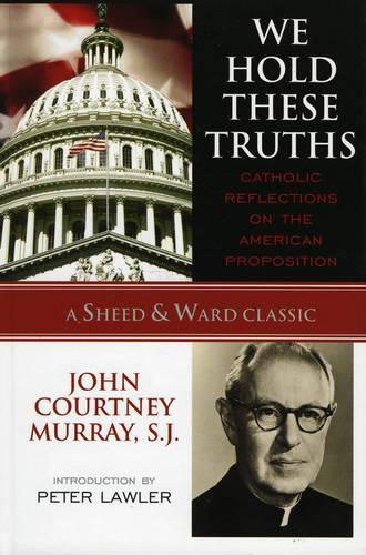 Паперова книга «We Hold These Truths: Catholic Reflections on the American Proposition», автор Джон Кортні Мюррей - фото №1