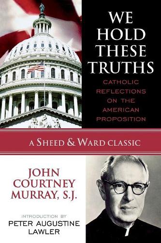 Паперова книга «We Hold These Truths: Catholic Reflections on the American Proposition», автор Джон Кортні Мюррей - фото №1