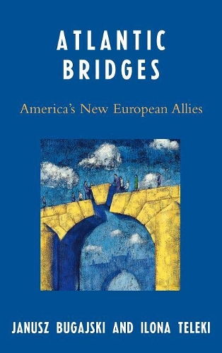 Бумажная книга «Atlantic Bridges: America's New European Allies», авторов Илона Телеки, Януш Бугайский - фото №1