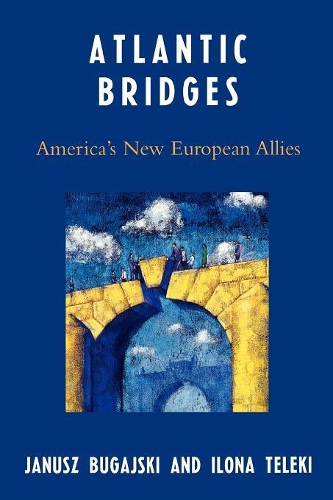 Бумажная книга «Atlantic Bridges: America's New European Allies», авторов Илона Телеки, Януш Бугайский - фото №1