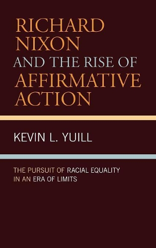 Паперова книга «Richard Nixon and the Rise of Affirmative Action: The Pursuit of Racial Equality in an Era of Limits», автор Кевін Юілл - фото №1